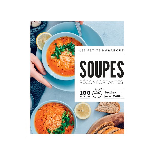 Soupes réconfortantes : 100 recettes testées pour vous !