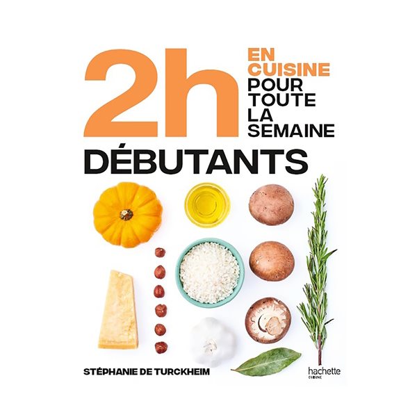 2 h en cuisine pour toute la semaine : spécial grands débutants : 80 repas faits maison, sans gâchis et avec des produits de saison pour accompagner vos débuts en cuisine