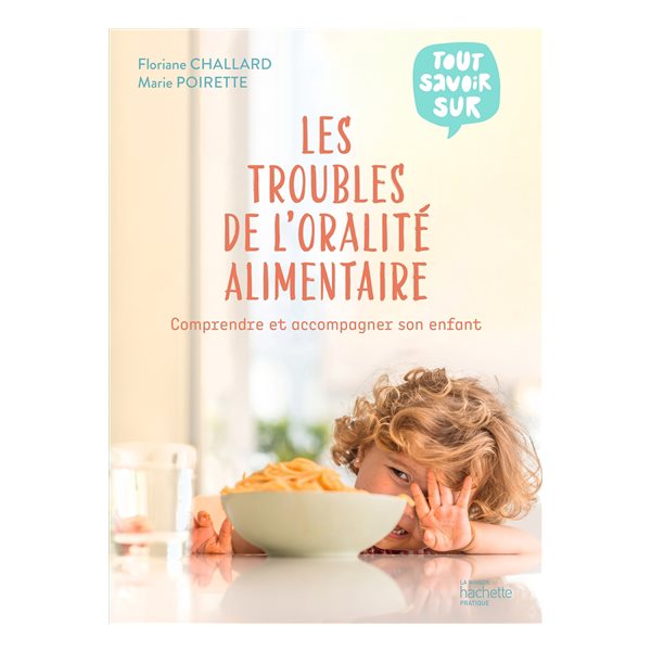 Les troubles de l'oralité alimentaire : comprendre et accompagner son enfant