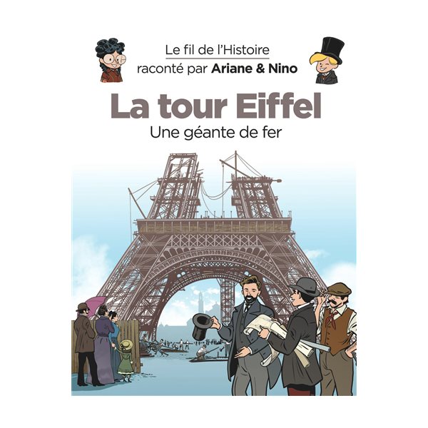 La tour Eiffel : une géante de fer, Tome 30, Le fil de l'histoire raconté par Ariane & Nino