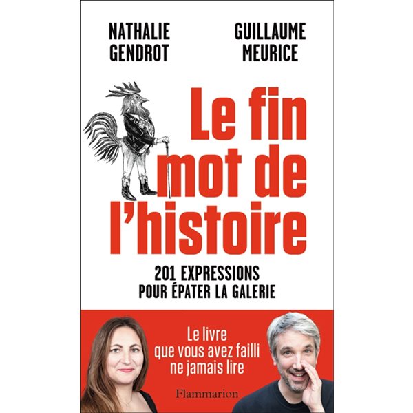 Le fin mot de l'histoire : 201 expressions pour épater la galerie