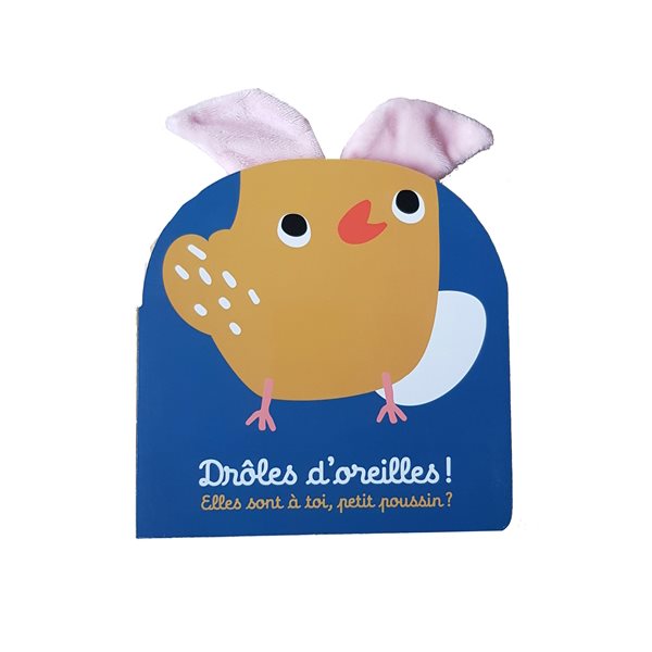 Drôles d'oreilles ! : elles sont à toi, petit poussin ?