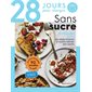 28 jours pour changer : sans sucre : un programme simple pour adopter facilement de nouvelles habitudes dans l'assiette