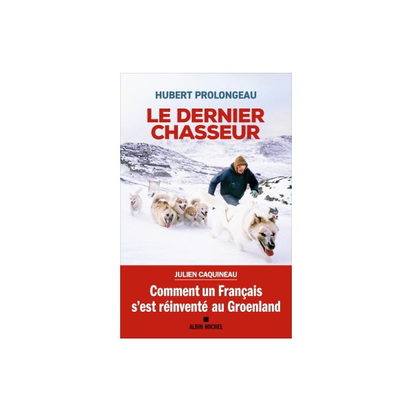 Le dernier chasseur : comment un Français s'est réinventé au Groenland