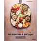 I love les planches à partager : 150 recettes