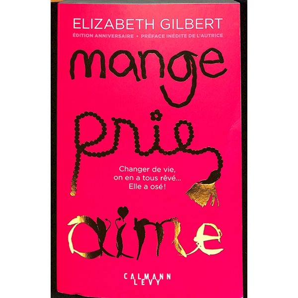 Mange, prie, aime : changer de vie, on en a tous rêvé... elle a osé !