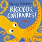 Rigolos, les contraires !