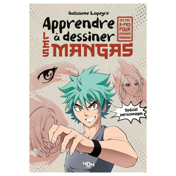 Apprendre à dessiner les mangas : spécial personnages : des pas-à-pas pour devenir mangaka