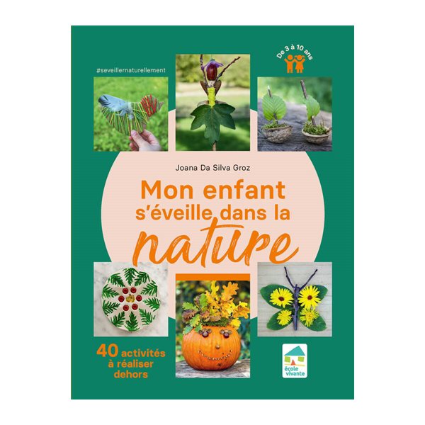 Mon enfant s'éveille dans la nature : 40 activités à réaliser dehors : de 3 à 10 ans