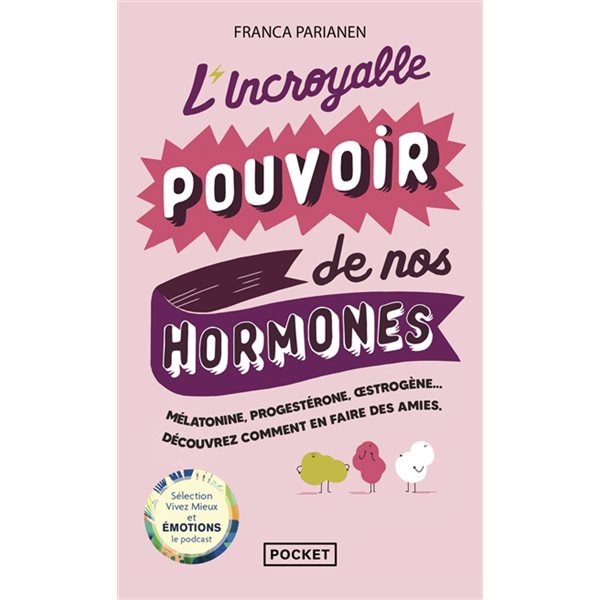 L'incroyable pouvoir de nos hormones : mélatonine, progestérone, oestrogène... : découvrez comment en faire des amies