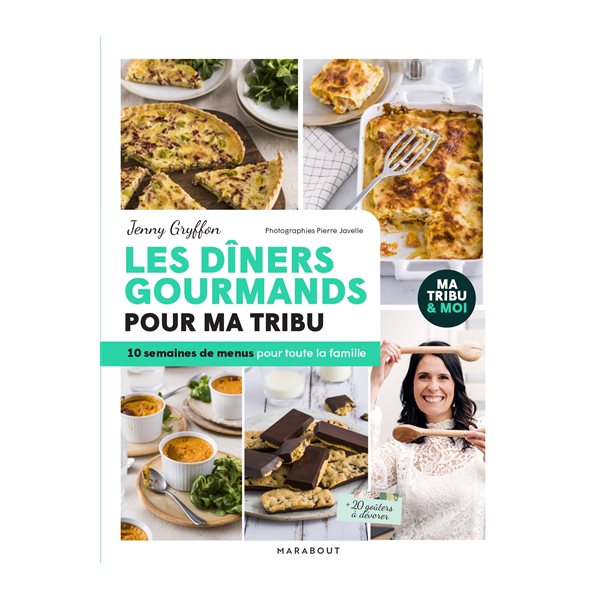 Les dîners gourmands pour ma tribu : 10 semaines de menus pour toute la famille : + 20 goûters à dévorer