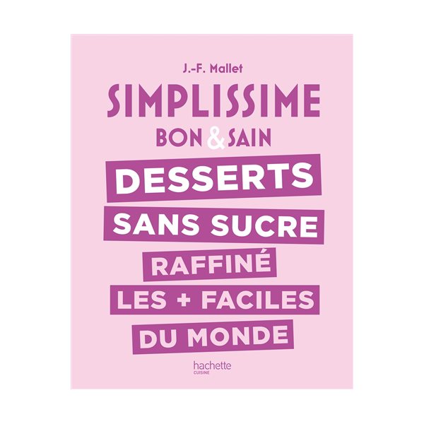 Simplissime bon & sain : desserts sans sucre raffiné les + faciles du monde