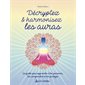 Décryptez & harmonisez les auras : le guide pour apprendre à les percevoir, les comprendre et les protéger