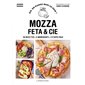 Mozza, feta & Cie : 50 recettes, 5 ingrédients, 3 étapes maxi