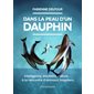 Dans la peau d'un dauphin : intelligence, émotions, culture... : à la rencontre d'animaux singuliers