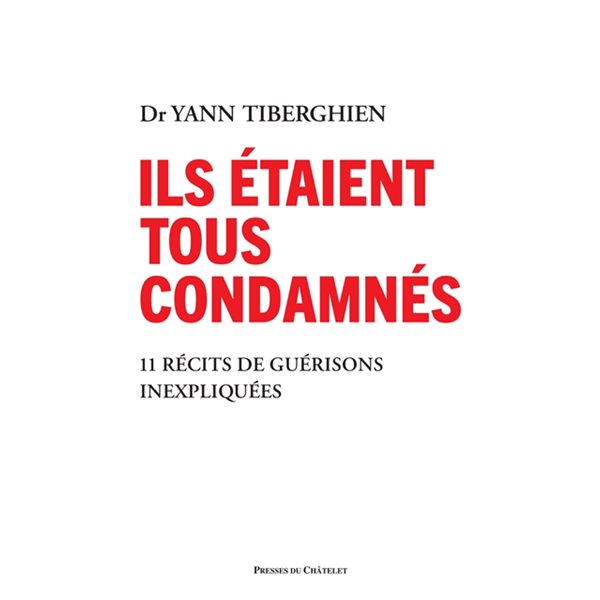 Ils étaient tous condamnés : 11 récits de guérisons inexpliquées