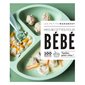 Mes recettes pour bébé : 100 recettes testées pour vous !