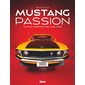 Mustang passion : tous les modèles de 1964 à nos jours