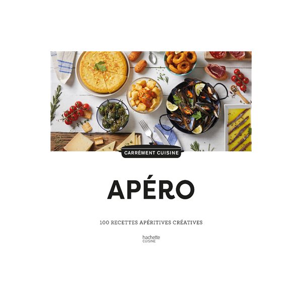 Apéros : 100 recettes apéritives créatives