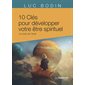 10 clés pour développer votre être spirituel : la route de l'éveil