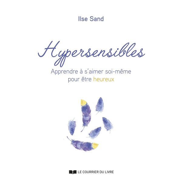 Hypersensibles : apprendre à s'aimer soi-même pour être heureux