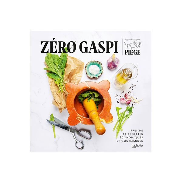 Zéro gaspi : près de 50 recettes économiques et gourmandes