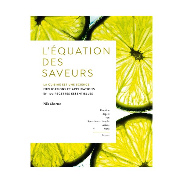 L'équation des saveurs : la cuisine est une science : explications et applications en 100 recettes essentielles