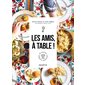 Les amis, à table ! : 60 recettes simples & chaleureuses à partager et déguster bien entourés