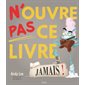 N'ouvre pas ce livre, jamais !