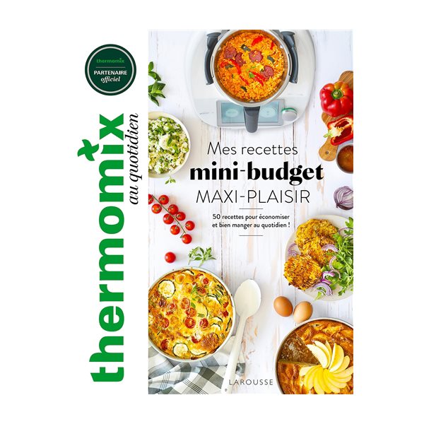 Thermomix : mes recettes mini-budget maxi-plaisir : 50 recettes pour économiser et bien manger au quotidien !