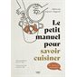 Le petit manuel pour savoir cuisiner : et devenir autonome !