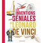 Les inventions (toujours) géniales de Léonard de Vinci : avec 20 expériences à reproduire