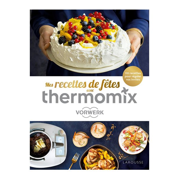 Mes recettes de fêtes avec Thermomix Vorwerk : 110 recettes pour régaler vos invités