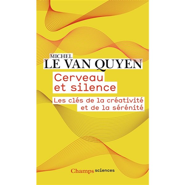 Cerveau et silence : les clés de la créativité et de la sérénité, Champs. Sciences