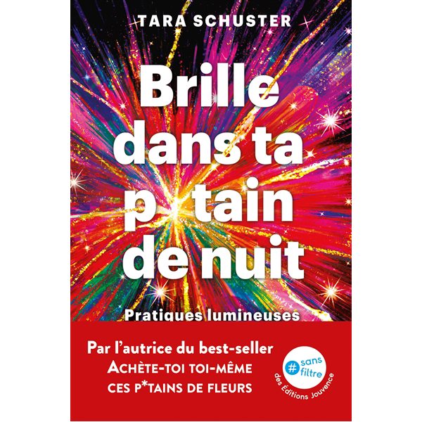 Brille dans ta p*tain de nuit : pratiques lumineuses pour soigner son âme : par quelqu'un qui est passé par là