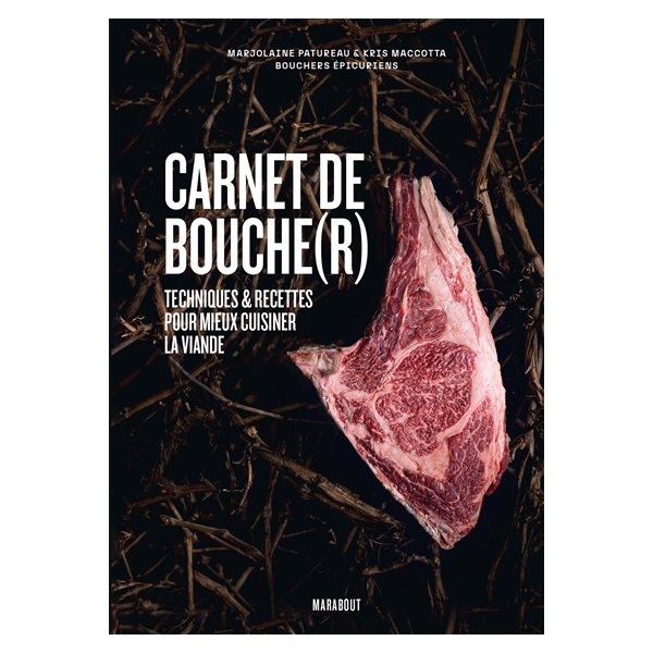 Carnet de bouche(r) : techniques & recettes pour mieux cuisiner la viande