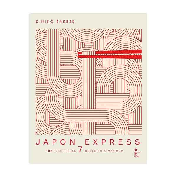 Japon express : 107 recettes en 7 ingrédients maximum