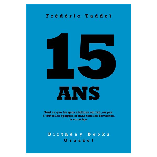 15 ans : tout ce que les gens célèbres ont fait, ou pas, à toutes les époques et dans tous les domaines, à votre âge