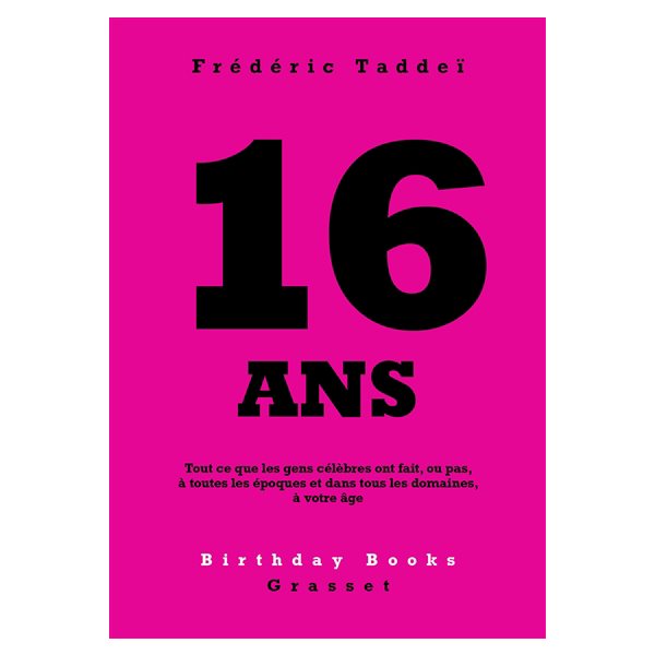 16 ans : tout ce que les gens célèbres ont fait, ou pas, à toutes les époques et dans tous les domaines, à votre âge