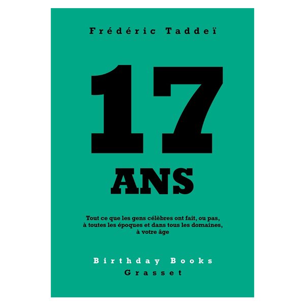 17 ans : tout ce que les gens célèbres ont fait, ou pas, à toutes les époques et dans tous les domaines, à votre âge