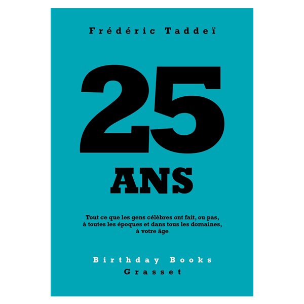 25 ans : tout ce que les gens célèbres ont fait, ou pas, à toutes les époques et dans tous les domaines, à votre âge