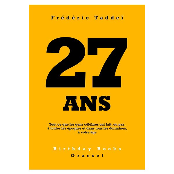 27 ans : tout ce que les gens célèbres ont fait, ou pas, à toutes les époques et dans tous les domaines, à votre âge