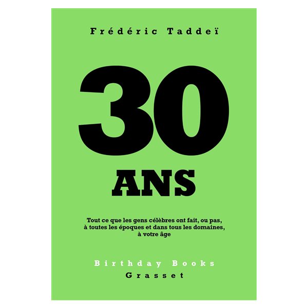 30 ans : tout ce que les gens célèbres ont fait, ou pas, à toutes les époques et dans tous les domaines, à votre âge