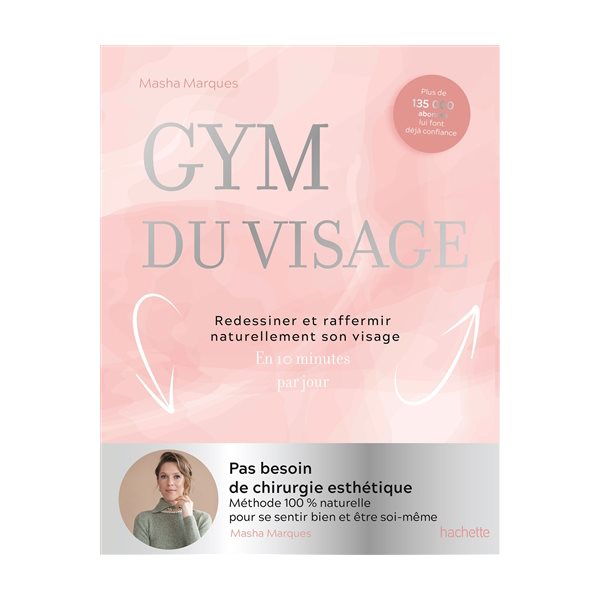 Gym du visage : redessiner et raffermir naturellement son visage : en 10 minutes par jour