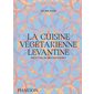 La cuisine végétarienne levantine : recettes du Moyen-Orient