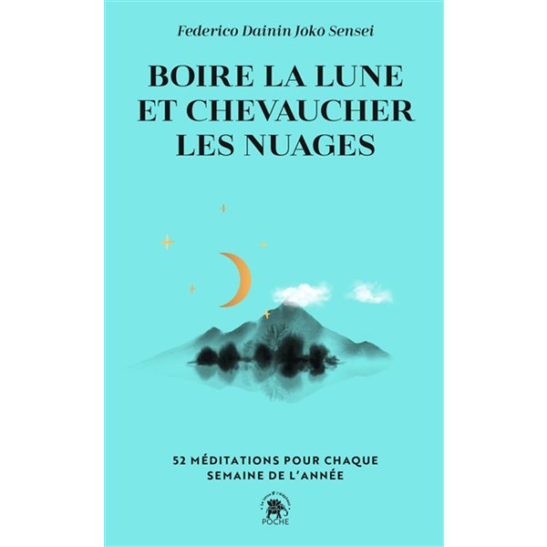 Boire la lune et chevaucher les nuages : 52 méditations pour chaque semaine de l'année