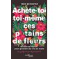 Achète-toi toi-même ces putains de fleurs : et autres rituels pour prendre sa vie en main : par quelqu'un qui est passé par là, Poches Jouvence