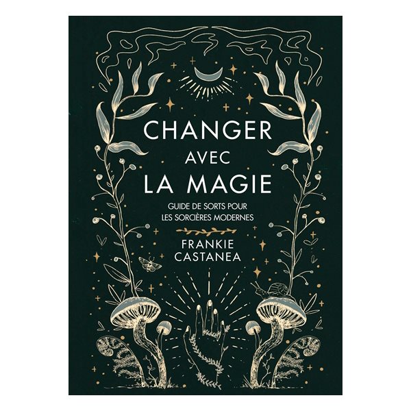 Changer avec la magie : guide de sorts pour les sorcières modernes