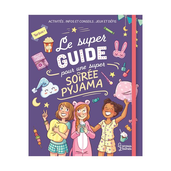 Le super guide pour une super soirée pyjama : activités, infos et conseils, jeux et défis, Larousse jeunesse