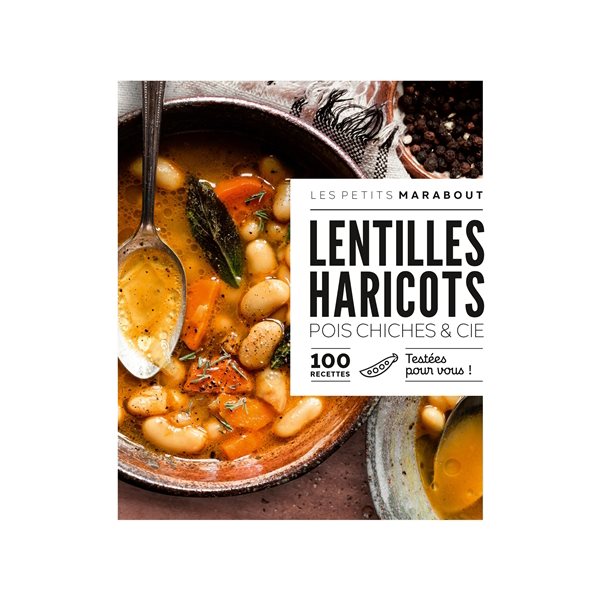 Lentilles, haricots, pois chiches & Cie : 100 recettes : testées pour vous !